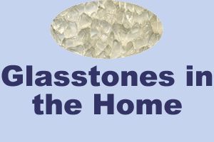 Glasstones in the Home